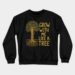 Grow with me like a tree Crewneck Sweatshirt